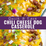 Collage of different views of chili cheese dog casserole topped with cilantro and red onion with the words "Quick & Easy chili cheese dog casserole" in the center