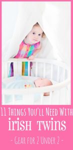 Things you'll need 2 of with Irish Twins - Wish I had this list during my second pregnancy! A total survival kit for what new moms need for their second baby! 