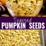 Collage with a small glass bowl full of toasted pumpkin seeds with a small pumpkin in the background on top, a sheet pan with toasted pumpkin seeds on it on bottom, and the words "toasted pumpkin seeds" in the center.