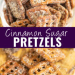 Collage with a close up of cinnamon sugar pretzels in a small glass bowl on top, cinnamon sugar pretzels on a wooden cutting board on bottom, and the words "cinnamon sugar pretzels" in the center.