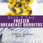 Collage with frozen breakfast burrito halves exposing ingredients on top, a frozen breakfast burrito wrapped in foil on bottom, and the words "quick & easy freezer breakfast burritos" in the center.