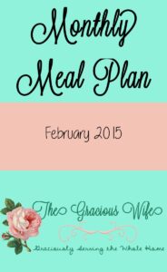 A monthly meal plan including breakfast, snack, and dinner daily for February 2015. Just print and add your side dishes! From TheGraciousWife.com