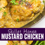 Collage with a picture of a chicken thigh smothered in creamy honey mustard sauce topped with fresh parsley in a cast iron skillet on top, a honey mustard chicken thigh next to green beans on a white plate on bottom, and the words "skillet honey mustard chicken" in the center.