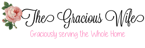 The Gracious Wife | Graciously Serving the Whole Home