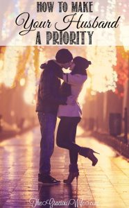 How to Make Your Husband a Priority - great advice for a happy marriage! | love | marriage |