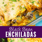 Collage with a picture of black bean enchiladas in a glass baking dish on top, two enchiladas on a black plate with a bite missing on bottom, and the words "black bean enchiladas" in the center.