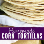 Collage with a side view of a stack of homemade corn tortillas in a blue striped linen napkin on top, an overhead view of the same tortillas on bottom, and the words "homemade corn tortillas" in the center.