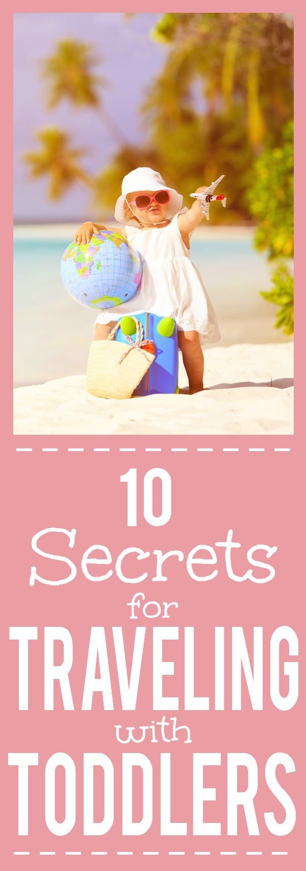 10 Tips, Tricks, and Secrets for Traveling with Toddlers - Traveling with toddlers can add a whole new dimension to your travel experience, but it doesn't have to be scary.  Try these 10 Secrets of Traveling with Toddlers to be a pro in no time!
