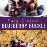 collage image with a side view of blueberry buckle on a small plate with fresh blueberries topped with whipped cream on top, a picture of the full buckle on the bottom with 2 slices missing, and written in the middle are the words 