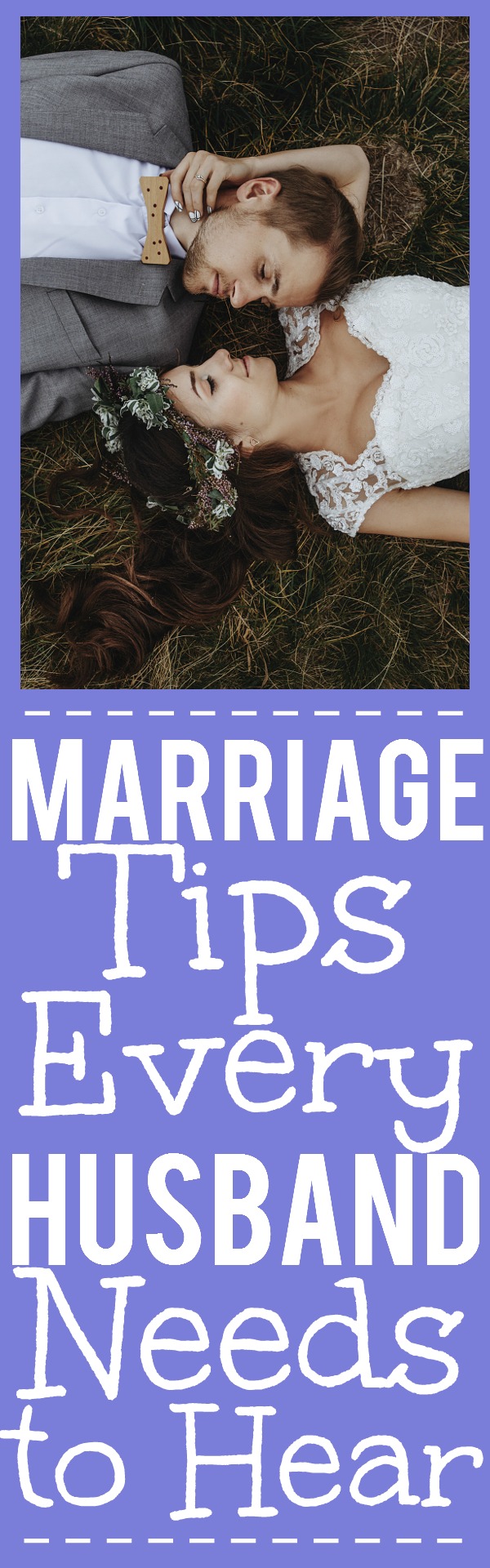 Marriage Tips Every Husband Needs to Hear - Marriage can be hard.  But with love, respect, and hard work, you can have a wonderful, happy marriage. Get started with these 7 Marriage Tips Every Husband Needs to Hear.