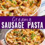 Collage with a close up of creamy sausage pasta on top, a copper skillet with the same pasta topped with melted cheese and fresh parsley on bottom, and the words "creamy sausage pasta" in the center
