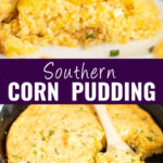 Collage with southern corn pudding on a plate on top, the full corn pudding casserole in a cast iron skillet on bottom, and the words "southern corn pudding" in the center.