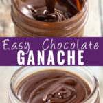 Collage with a close up of a spoon drizzling chocolate ganache into a jar on top, a jar filled with ganache on bottom, and the words "easy chocolate ganache" in the center.