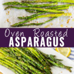 Collage with oven roasted asparagus on a baking sheet lined with parchment paper on top, roasted asparagus on a rectangular plate next to lemon wedges on bottom, and the words "oven roasted asparagus" in the center.