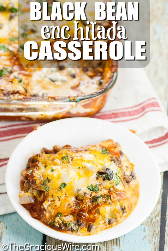 Black Bean Enchilada Casserole Recipe The Gracious Wife