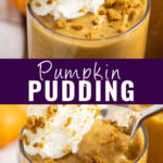 Collage with pumpkin pudding in a small glass topped with whipped cream and gingersnap crumbles on top, the same glass of pumpkin pudding with a spoon taking a bite out on bottom, and the words "pumpkin pudding" in the center.