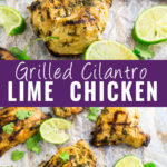 Collage with a close up of a piece of grilled cilantro lime chicken on top, several pieces of cilantro lime chicken thighs on bottom, and the words "grilled cilantro lime chicken" in the center.