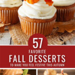 Collage with 3 cupcakes with pumpkins and leaves on top, bundt cake pumpkins in the bottom left, and caramel apples covered in peanuts on the bottom right with the words "57 favorite Fall Desserts to Make You Feel Festive This Autumn" in the center