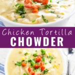 Collage of side view of chicken tortilla chowder on top, overhead view on bottom, and the words 
