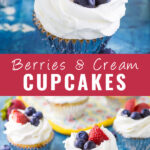 Collage of berries and cream cupcakes with a close up photo of one cupcake topped with 2 blueberries and strawberries on top, and a further away photo with 3 cupcakes topped the same way on bottom, and the words "Berries and Cream Cupcakes" in the center