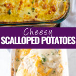 Collage with casserole dish with scalloped potatoes on top, a spoon full of potatoes on the bottom, and the words "cheesy scalloped potatoes" in the center