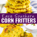 Collage with a stack of corn fritters topped with sour cream and fresh chives on top, a close up of fritters on a plate on the bottom, and the words "easy southern corn fritters" in the center.