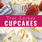Collage with tres leches cupcake in foil wrapper on top, cupcake with a bite out of it on bottom, and the words "Tres Leches Cupcakes" in the middle