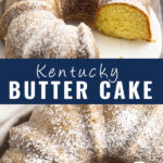 Collage of a side view of a Kentucky butter cake topped with powdered sugar and a slice missing on top, a close up of the same cake on bottom, and the words "Kentucky butter cake" in the center.
