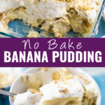 Collage of no bake banana pudding in a baking dish on top, banana pudding in a ramekin on bottom, and the words "No Bake Banana Pudding" in the center
