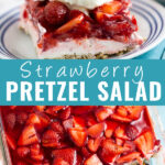 Collage with a slice of strawberry pretzel salad topped with whipped cream on top, an overhead view of strawberry pretzel salad in a casserole dish on bottom, and the words 