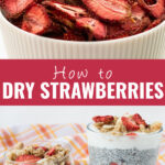 Collage with a close up of dried strawberries in a bowl on top, chia pudding in glass cups topped with granola and dried strawberries on bottom, and the words "how to dry strawberries" in the center