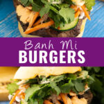 Collage of a banh mi burger with an overhead view of it on top and a side view of the same burger on bottom with the words "Banh mi burgers" in the middle