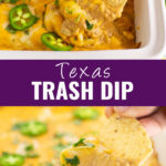 Collage with 2 different angles of a tortilla chip dipping into a casserole dish of Texas Trash Dip topped with fresh jalapeno slices and cilantro and the words "Texas Trash Dip" in the center.