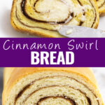 Collage with cinnamon swirl bread getting butter smeared on it on top, a close up of the full loaf on bottom, and the words "cinnamon swirl bread" in the center