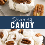 Collage with a close up of a divinity candy topped with half a roasted pecan on top, a pile of divinity candies with roasted pecans on bottom, and the words "divinity candy" in the center.