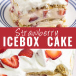 Collage with a slice of strawberry icebox cake topped with a fresh strawberry on top, a full sheet of the cake with a piece missing to see in the inside layers on bottom, and the words "Strawberry Icebox Cake" in the center