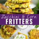 Collage with a close up of zucchini and corn fritters sitting on a stack topped with sour cream and fresh chopped chives on top, fritters scattered on a white marble surface on bottom, and the words "zucchini & corn fritters" in the center.