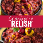 Collage with a picture of a black bowl filled with cranberry relish and topped with fresh cranberries, an orange peel twist, and a mint leaf on top, the same bowl of relish with a spoon taking a scoop out on bottom, and the words "cranberry relish" in the center.