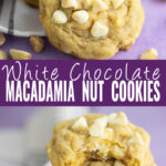 A full white chocolate macadamia nut cookie on top, a stack of white chocolate macadamia nut cookies with the top one with a bite taken out on bottom, and the words "white chocolate macadamia nut cookies" in the center.