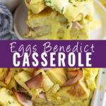 Collage with a piece of eggs benedict casserole on a small plate topped with hollandaise sauce and fresh chopped chives on top, the remaining casserole with a piece cut out on bottom, and the words "eggs benedict casserole" in the center.