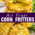 Collage with a stack of air fryer corn fritters with sour cream and chives on top with a bite taken out on top, an overhead view of air fryer corn fritters on a plate on bottom, and the words "air fryer corn fritters" in the center.