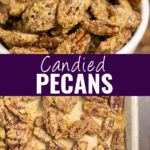 Collage with a white bowl full of candied pecans on top, a parchment paper lined baking sheet with candied pecans on it on bottom, and the words "candied pecans" in the center.
