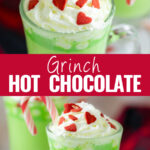 Collage with an overhead picture of Grinch hot chocolate topped with whipped cream and red heart sprinkles with a candy cane sticking out on top, the same glass mug of hot chocolate on bottom from the opposite angle on bottom, and the words "Grinch hot chocolate" in the center.