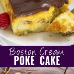 Collage with a picture of a slice of Boston cream poke cake with a bite taken out topped with a raspberry on top, a close up of the same cake still in the cake dish on bottom, and the words "Boston Cream Poke Cake" in the center.