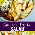 Collage with a picture of chicken fajita salad in a shallow white bowl on top, a close up of the same salad on bottom, and the words "chicken fajita salad."