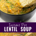 Collage with a picture of a piece of bread being dipped into a black matte bowl of instant pot lentil soup on top, a ladle scooping a serving of the same soup from the instant pot on bottom, and the words "instant pot lentil soup" in the center.