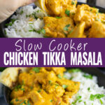 Collage with a picture of a hand holding naan dipping into a bowl of slow cooker chicken tikka masala on top, a black bowl with rice and chicken tikka masala on bottom, and the words "slow cooker chicken tikka masala" in the center.