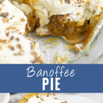 Collage with a full banoffee pie in a glass pie dish with a slice cut out showing the gooey middle on top, a single slice sideways on a white plate on bottom, and the words "banoffee pie" in the center.