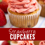 Collage with a picture of a strawberry cupcakes with strawberry frosting topped with a fresh strawberry on top, the same cupcake unwrapped with a bite taken out on bottom, and the words "strawberry cupcakes" in the center.