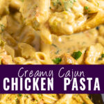 Collage with a close up picture of a wooden spoon with a big scoop of creamy Cajun chicken pasta on top, the full skillet with pasta on bottom, and the words "Creamy Cajun Chicken Pasta" in the center.